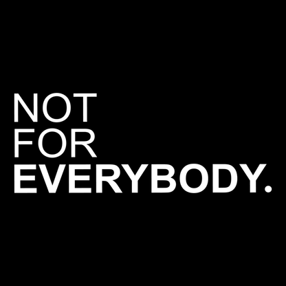 NOT FOR EVERYBODY.  [DECAL]