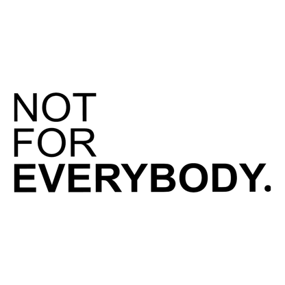 NOT FOR EVERYBODY.  [DECAL]