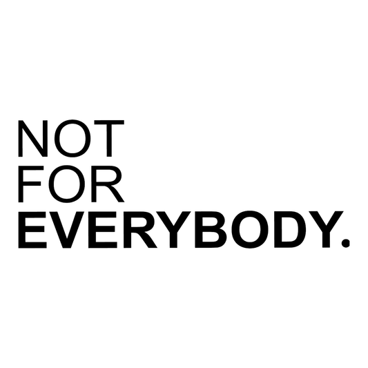 NOT FOR EVERYBODY.  [DECAL]