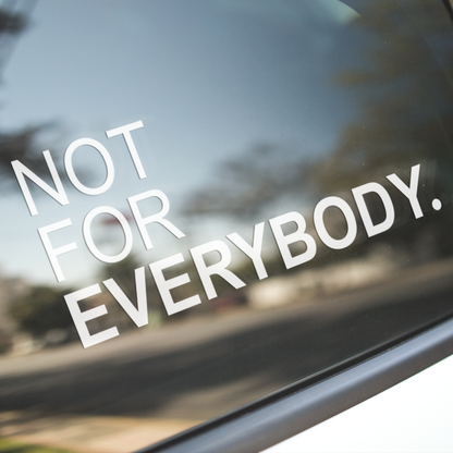 NOT FOR EVERYBODY.  [DECAL]